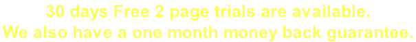 30 days Free 2 page trials are available.  We also have a one month money back guarantee.