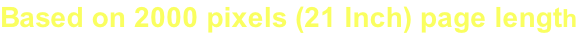 Based on 2000 pixels (21 Inch) page length